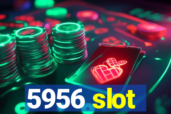 5956 slot