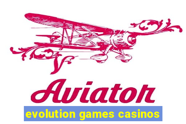 evolution games casinos