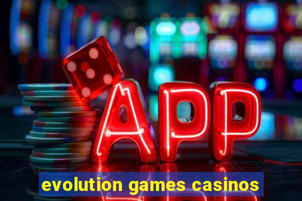 evolution games casinos