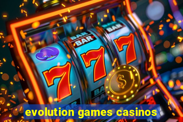 evolution games casinos