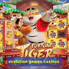 evolution games casinos