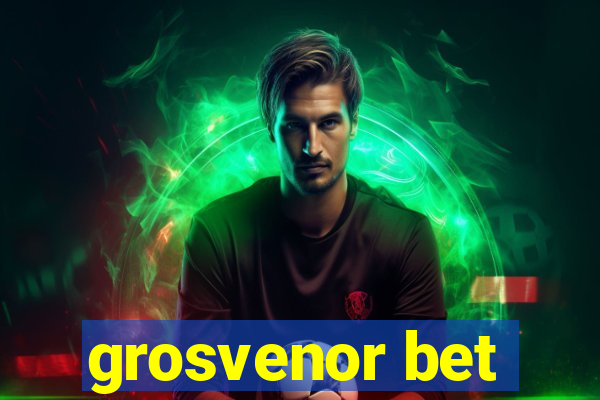 grosvenor bet