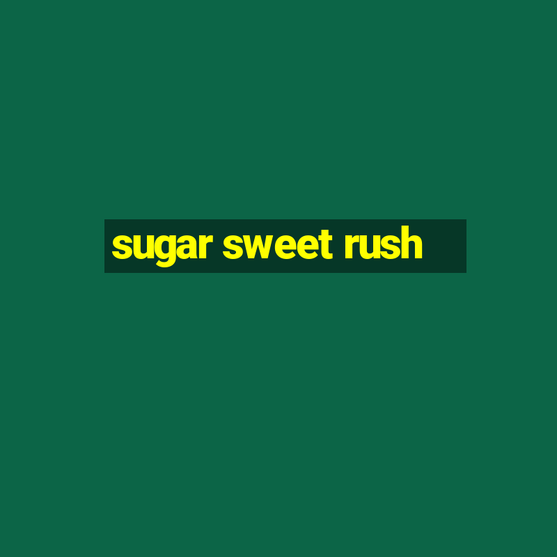 sugar sweet rush