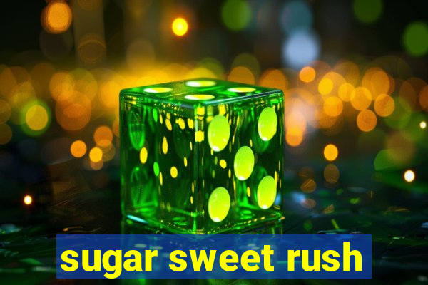 sugar sweet rush