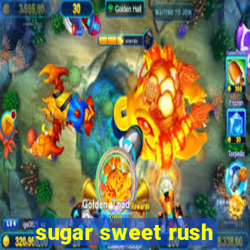 sugar sweet rush