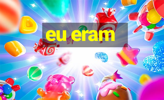 eu eram