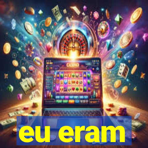 eu eram