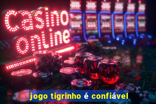 jogo tigrinho é confiável