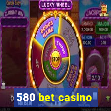 580 bet casino