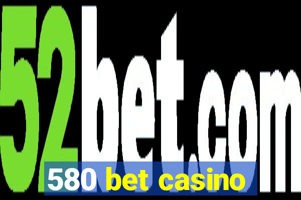 580 bet casino