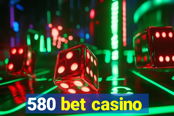 580 bet casino