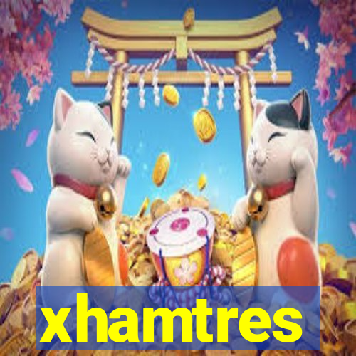 xhamtres