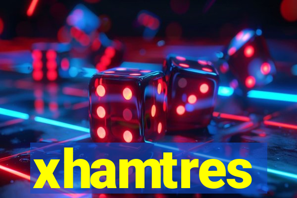 xhamtres