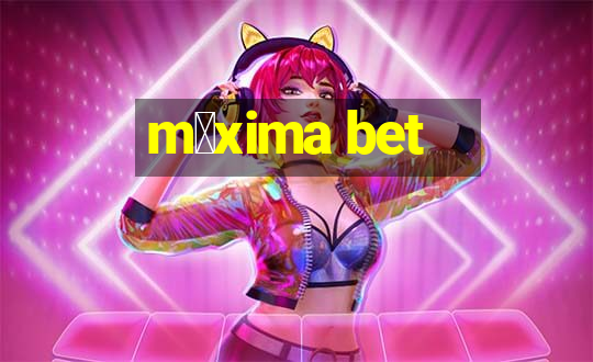 m谩xima bet