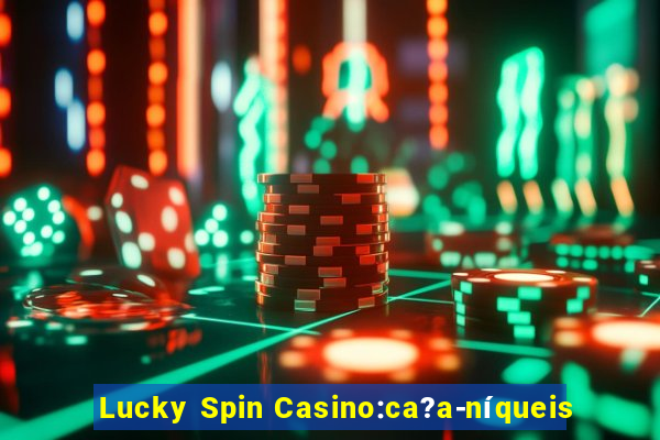 Lucky Spin Casino:ca?a-níqueis