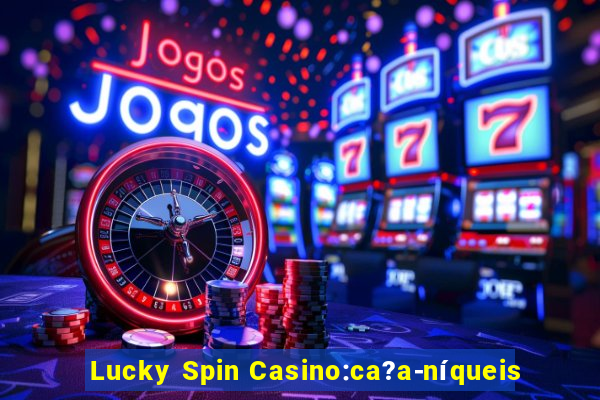 Lucky Spin Casino:ca?a-níqueis