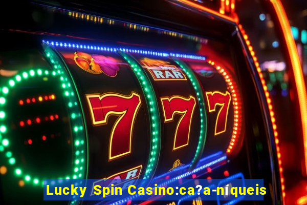 Lucky Spin Casino:ca?a-níqueis