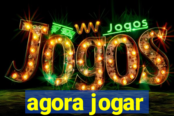 agora jogar