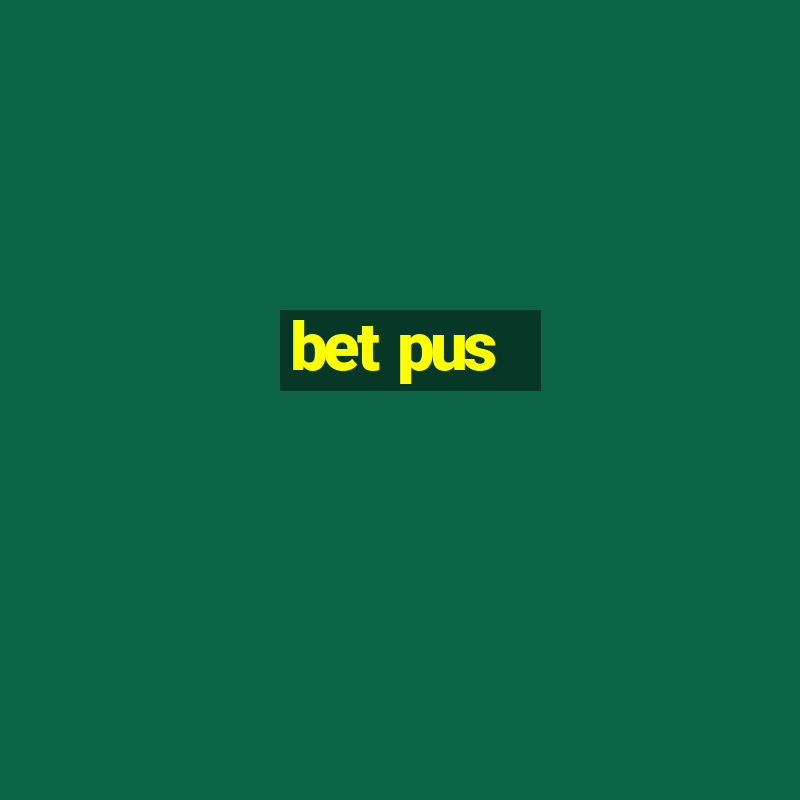 bet pus