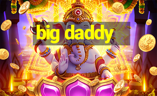 big daddy