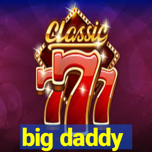 big daddy