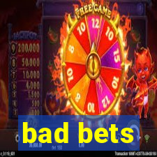 bad bets