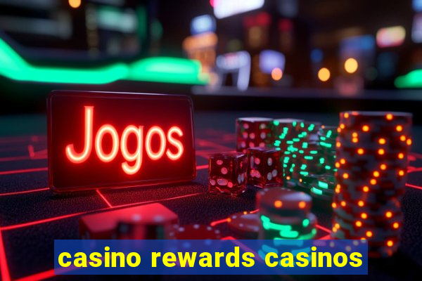 casino rewards casinos