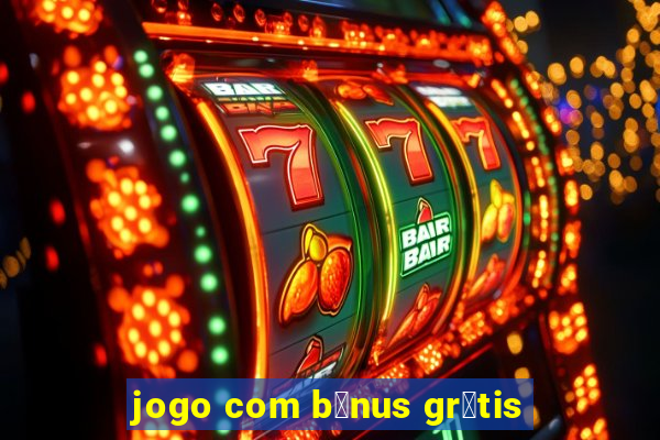 jogo com b么nus gr谩tis