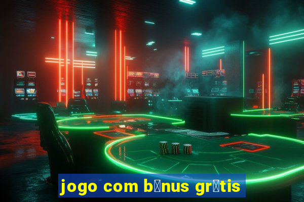 jogo com b么nus gr谩tis