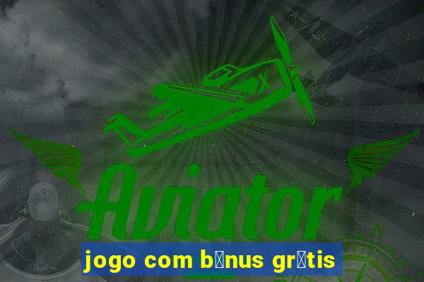 jogo com b么nus gr谩tis