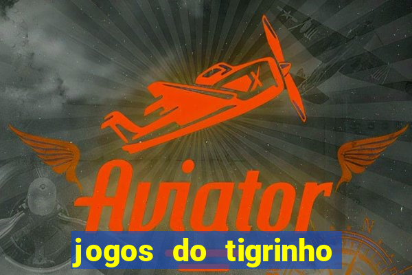 jogos do tigrinho sem deposito