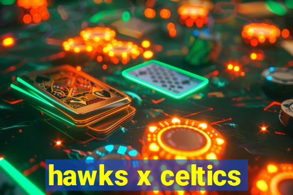 hawks x celtics