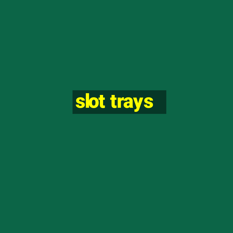 slot trays