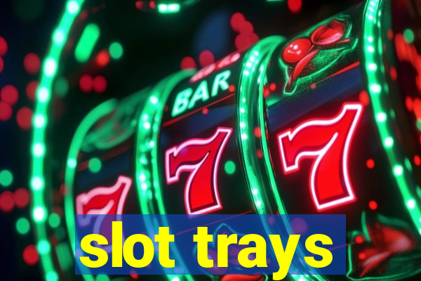 slot trays