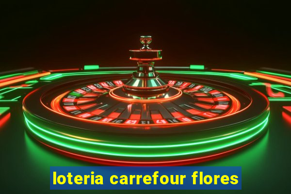 loteria carrefour flores