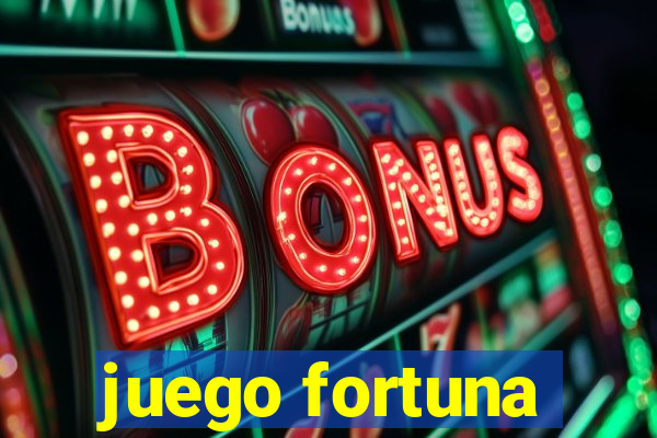 juego fortuna