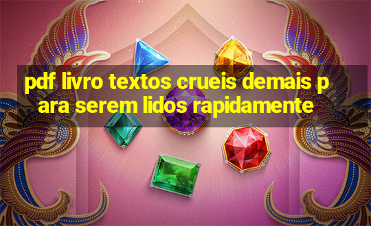 pdf livro textos crueis demais para serem lidos rapidamente