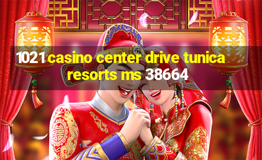 1021 casino center drive tunica resorts ms 38664