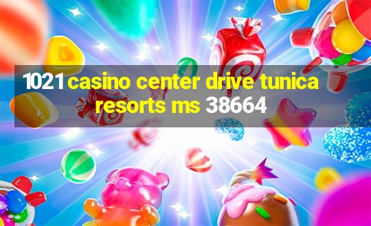 1021 casino center drive tunica resorts ms 38664