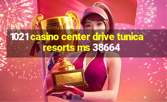 1021 casino center drive tunica resorts ms 38664