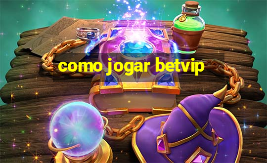 como jogar betvip