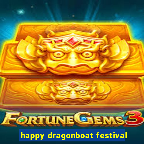 happy dragonboat festival