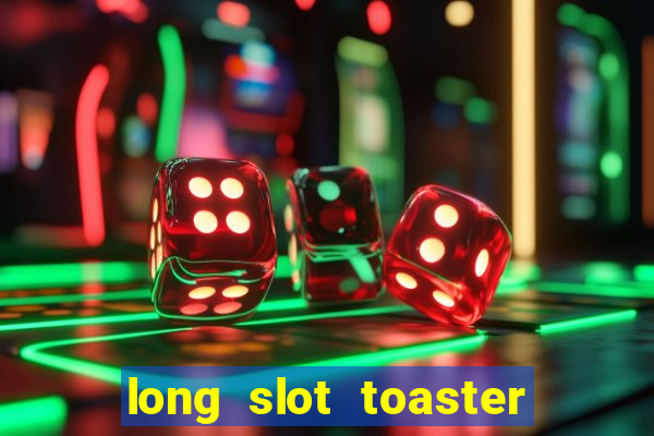 long slot toaster 4 slice