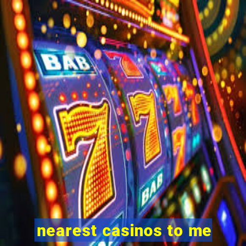 nearest casinos to me