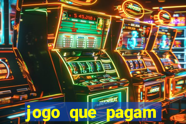 jogo que pagam dinheiro de verdade