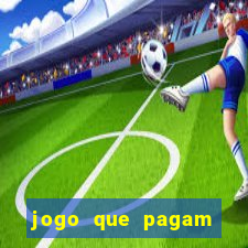 jogo que pagam dinheiro de verdade