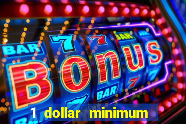 1 dollar minimum deposit casino