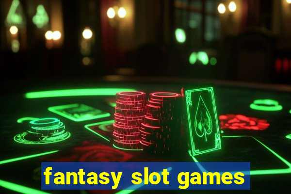 fantasy slot games