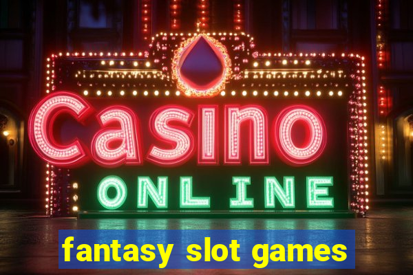 fantasy slot games