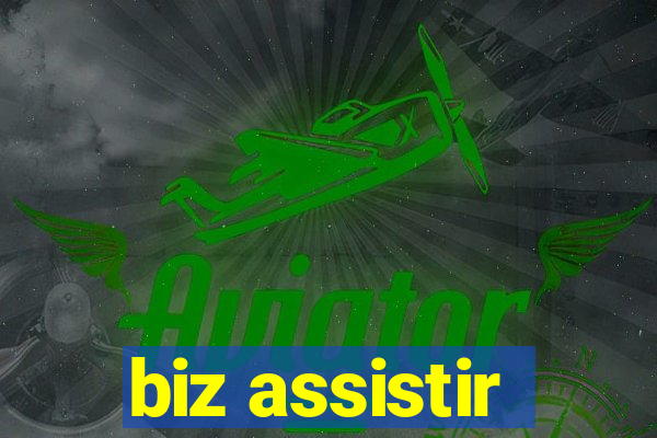 biz assistir